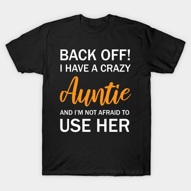 Back Off I Have A Crazy Auntie And I’m Not Afraid To Use Her T-Shirt by chidadesign